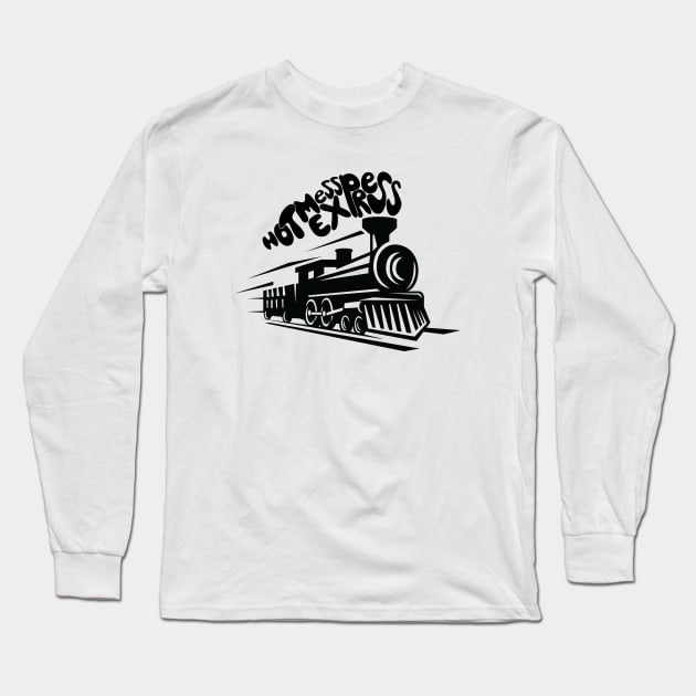 Hot Mess Express Long Sleeve T-Shirt by kellyoconnell